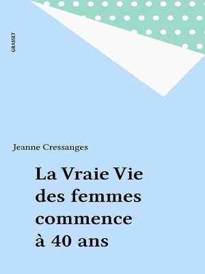 cover image of La Vraie Vie des femmes commence à 40 ans